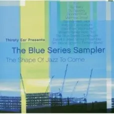Thirsty Ear Presents Blue Series Sampler - The Shape of Jazz to Come